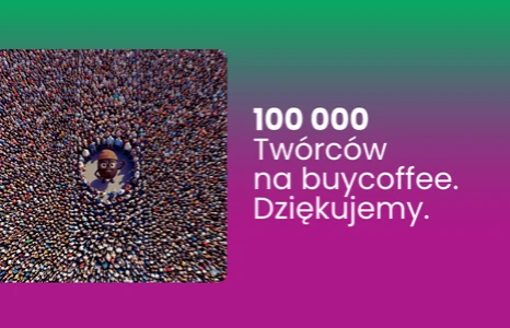 100 000 Twórców na buycoffee.to: dlaczego ta liczba to dopiero początek rewolucji?