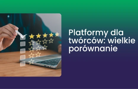 Zarabiaj na tym, co kochasz: Wielki ranking platform do monetyzacji twórczości