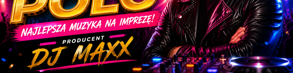 DJ MAXX najlepsza muzyka na imprezę