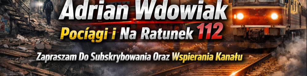 Adrian Wdowiak - Pociągi i Na Ratunek 112