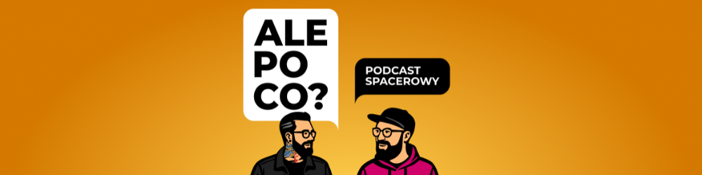 Ale po co? Podcast spacerowy