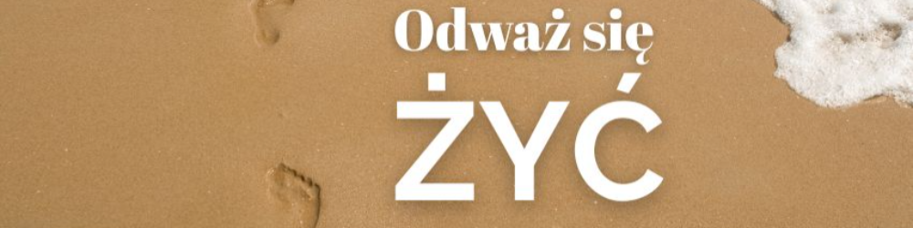 Odwaz-sie-zyc